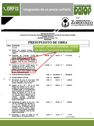 Integración de un precio unitario
Incluye: cimbra metálica, mano
de obra y herramienta menor
 