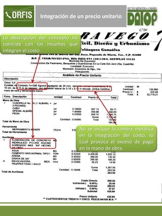 Integración de un precio unitario
No se incluye la cimbra metálica
en la integración del costo, lo
cual provoca el exceso de pago
en la mano de obra.
La descripción del concepto no
coincide con los insumos que
integran el costo
 