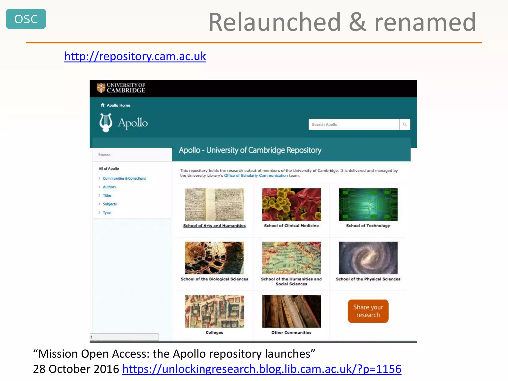OSC
Relaunched & renamed
http://repository.cam.ac.uk
“Mission Open Access: the Apollo repository launches”
28 October 2016 https://unlockingresearch.blog.lib.cam.ac.uk/?p=1156
 