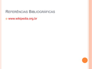 Referências Bibliográficaswww.wikipedia.org.br