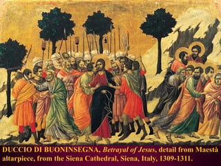 DUCCIO DI BUONINSEGNA, Betrayal of Jesus, detail from Maestà altarpiece, from the Siena Cathedral, Siena, Italy, 1309-1311. 