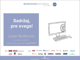 Lazar Bošković
creative director
marketing agencije AgitPROP
Sadržaj,
pre svega!
 