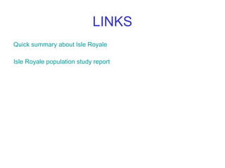 LINKS
Quick summary about Isle Royale

Isle Royale population study report
 