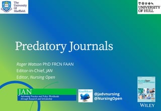 Roger Watson PhD FRCN FAAN
Editor-in-Chief, JAN
Editor, Nursing Open
@jadvnursing
@NursingOpen
 