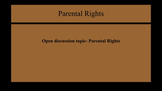 Parental Rights
Open discussion topic- Parental Rights
 
