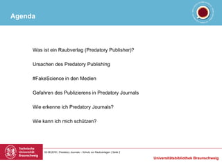 02.08.2018 | Predatory Journals – Schutz vor Raubverlagen | Seite 2
Universitätsbibliothek Braunschweig
Agenda
Was ist ein...