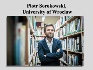 Piotr Sorokowski,
University of Wroclaw
 