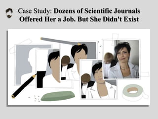 Case Study: Dozens of Scientific Journals
Offered Her a Job. But She Didn't Exist
 