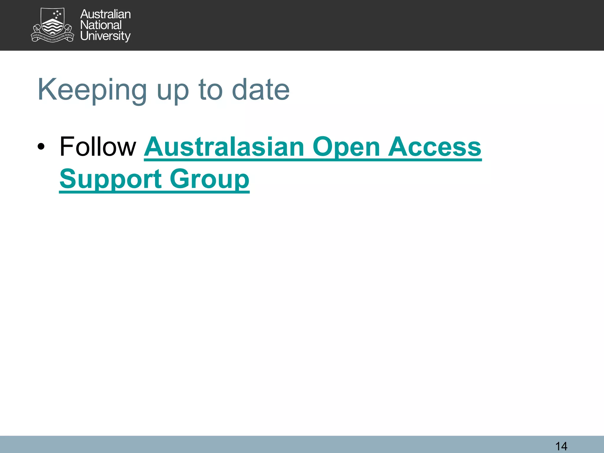 Keeping up to date
• Follow Australasian Open Access
Support Group
14
 