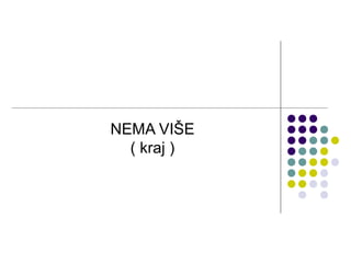 NEMA VIŠE
( kraj )
 