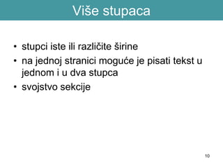 Više stupaca
• stupci iste ili različite širine
• na jednoj stranici moguće je pisati tekst u
jednom i u dva stupca
• svojstvo sekcije
10
 