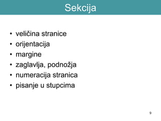 Sekcija
• veličina stranice
• orijentacija
• margine
• zaglavlja, podnožja
• numeracija stranica
• pisanje u stupcima
9
 