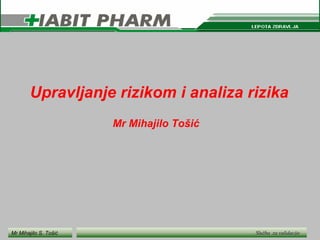 Upravljanje   rizikom i analiza rizika Mr Mihajilo Tošić 