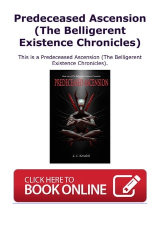Predeceased Ascension
(The Belligerent
Existence Chronicles)
This is a Predeceased Ascension (The Belligerent
Existence Chronicles).
 