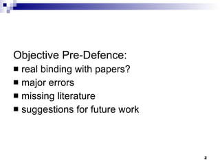 Objective Pre-Defence: real binding with papers? major errors missing literature  suggestions for future work 