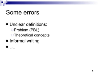 Some errors Unclear definitions:  Problem (PBL) Theoretical concepts Informal writing … . 