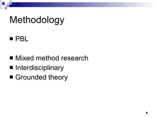 Methodology PBL Mixed method research Interdisciplinary Grounded theory 
