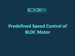 ssss
Predefined Speed Control of
BLDC Motor
 