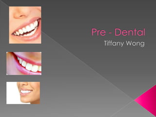 Pre - Dental Tiffany Wong 