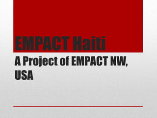 EMPACT Haiti
A Project of EMPACT NW,
USA
 