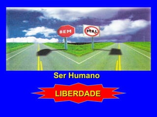 Ser HumanoSer Humano
LIBERDADELIBERDADE
 