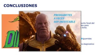 • El tratamiento tiene que ser
individualizado
• Los pacientes deben ser el punto focal del
proceso de toma de decisiones para
aumentar la probabilidad de éxito.
• Iniciar A tiempo
• Utilizar una Buena dosis de Biguanidas
• Vigilar niveles de HBA1C para diagnostico
CONCLUSIONES
 