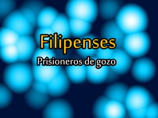Filipenses
Prisioneros de gozo
 