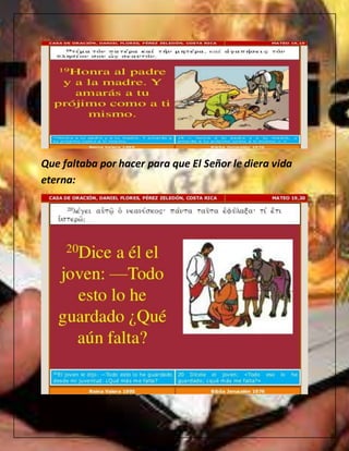 Que faltaba por hacer para que El Señor le diera vida
eterna:
 