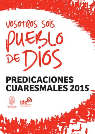 PREDICACIONES
CUARESMALES 2015
ARZOBISPADO
DE VALENCIA
 