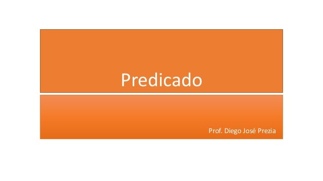 Predicado
Prof. Diego José Prezia
 