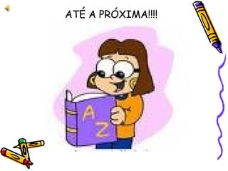ATÉ A PRÓXIMA!!!!
 