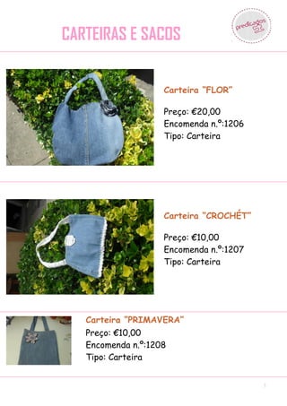 CARTEIRAS E SACOS


                  Carteira “FLOR”

                  Preço: €20,00
                  Encomenda n.º:1206
                  Tipo: Carteira




                  Carteira “CROCHÉT”

                  Preço: €10,00
                  Encomenda n.º:1207
                  Tipo: Carteira




   Carteira “PRIMAVERA”
   Preço: €10,00
   Encomenda n.º:1208
   Tipo: Carteira


                                       3
 