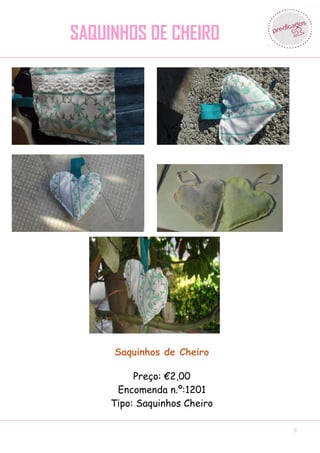 SAQUINHOS DE CHEIRO




     Saquinhos de Cheiro

          Preço: €2,00
      Encomenda n.º:1201
     Tipo: Saquinhos Cheiro

                              8
 