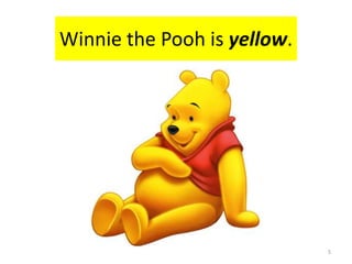 WinniethePooh is yellow.5