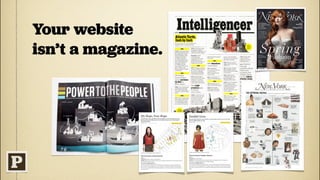 Your website
isn’t a magazine.
 