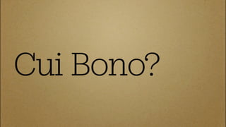 Cui Bono?
 