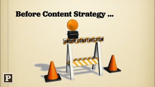 Before Content Strategy ...
 