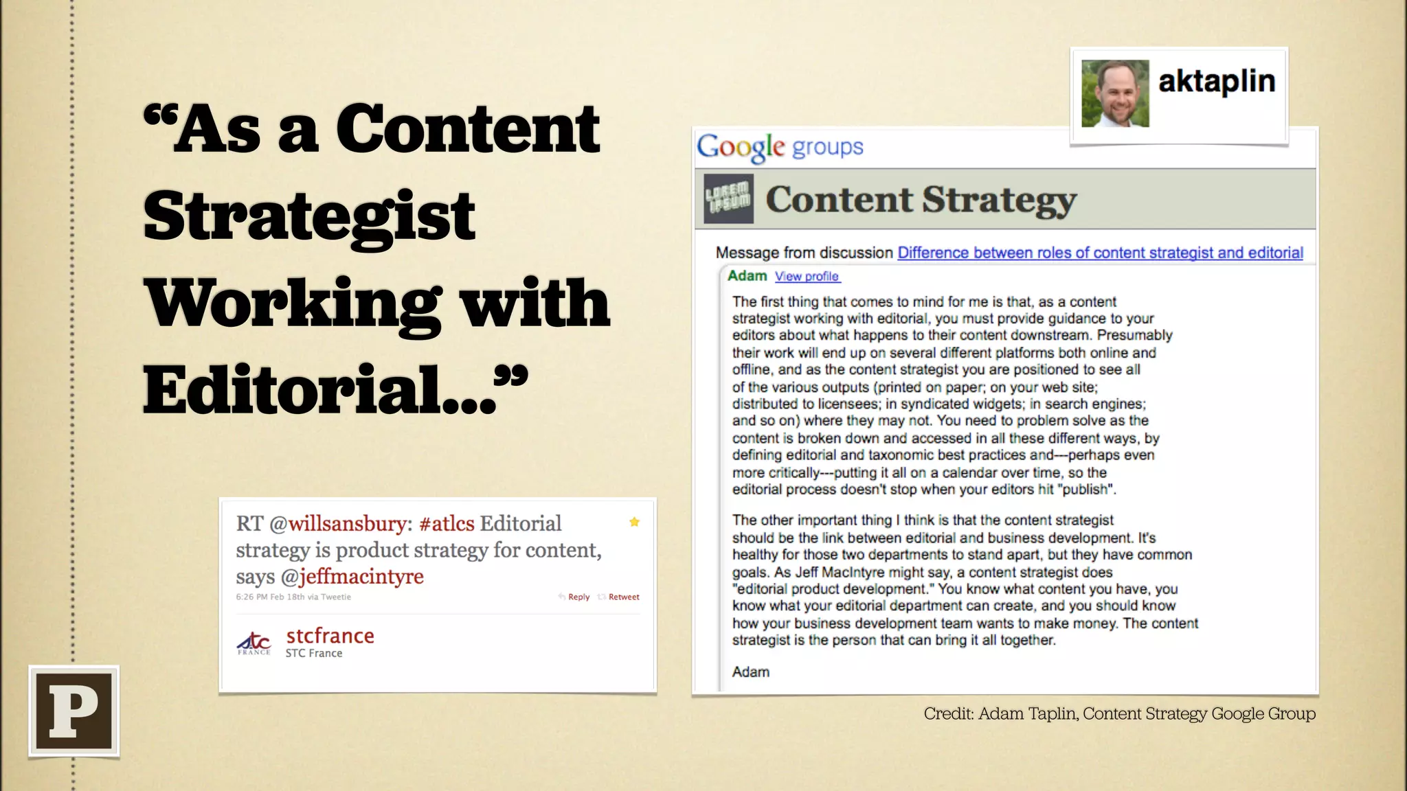 “As a Content
Strategist
Working with
Editorial...”



                Credit: Adam Taplin, Content Strategy Google Group
 