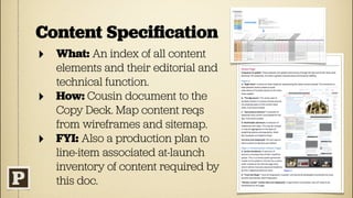 Copy Deck
‣   What: Documents all
    user-facing content
    requirements.
‣   Why: Self explanatory
    (messaging strat...