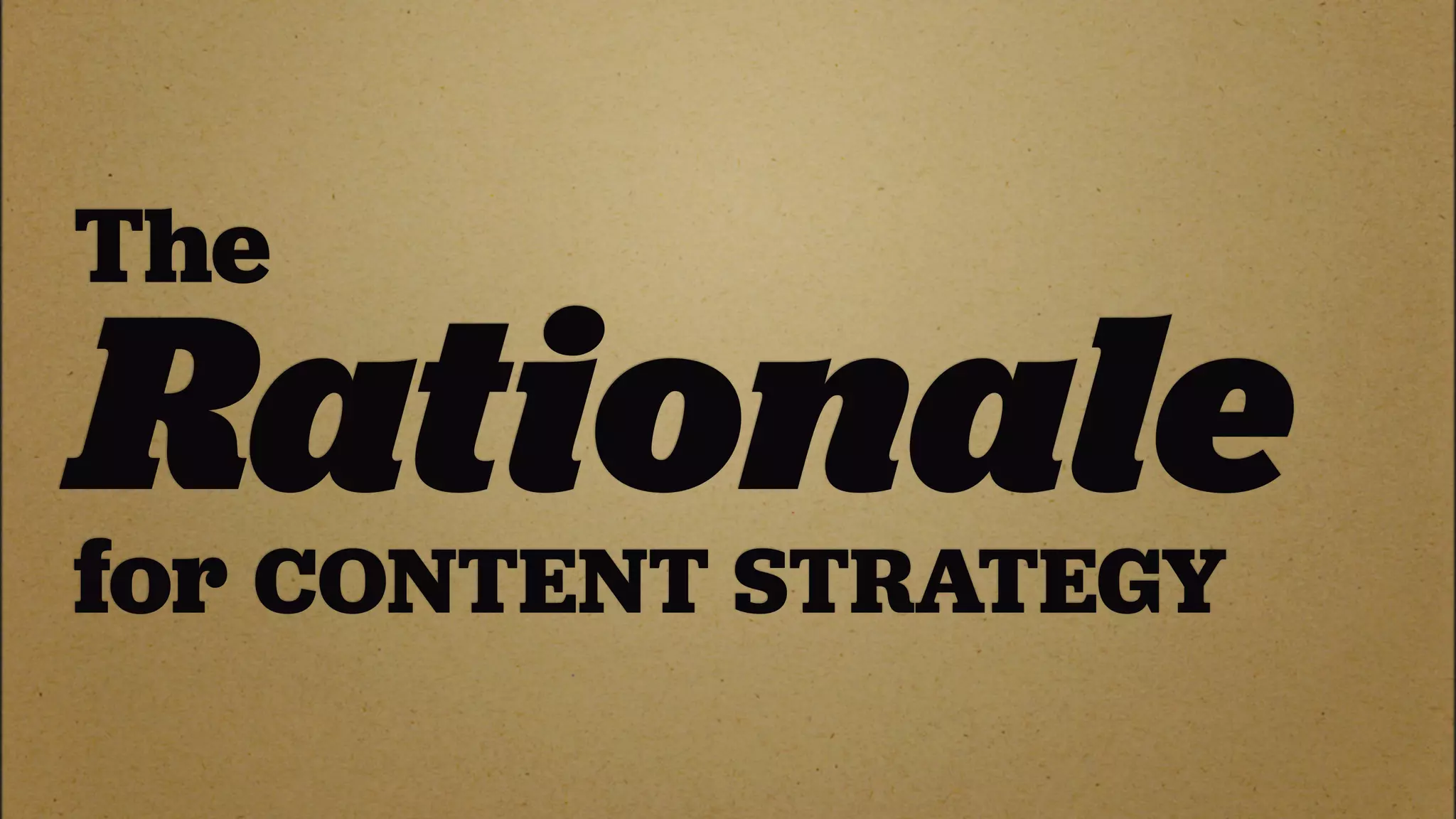 The
Rationale
for
  CONTENT STRATEGY
 