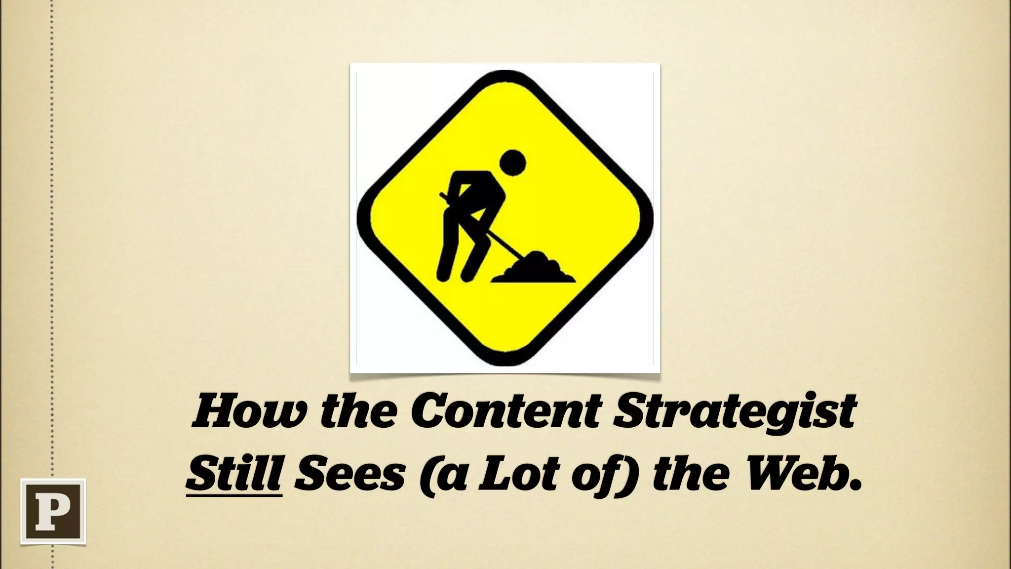 How the Content Strategist
Still Sees (a Lot of) the Web.
 