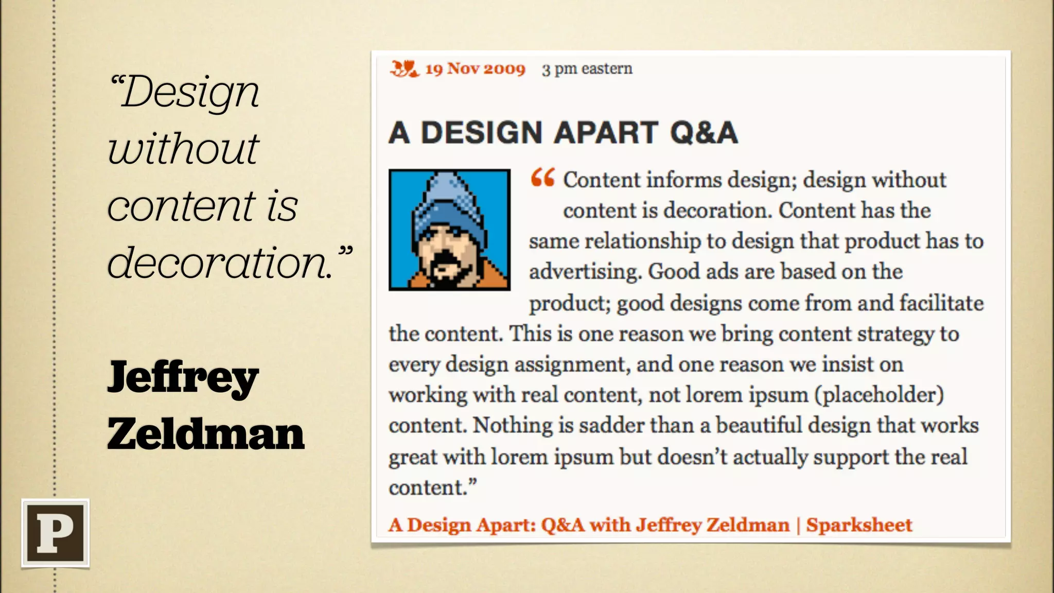 “Design
without
content is
decoration.”

Jeﬀrey
Zeldman
 