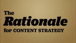 The
Rationale
for
  CONTENT STRATEGY
 