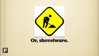 Or, shovelware.
 