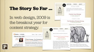 The Story So Far ...
In web design, 2009 is
the breakout year for
content strategy.
 