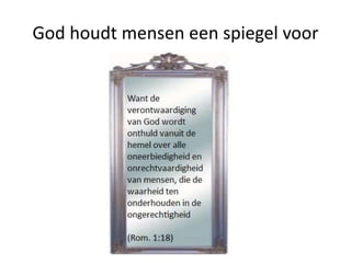 God houdt mensen een spiegel voor
 