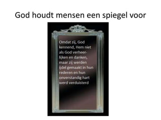 God houdt mensen een spiegel voor
 