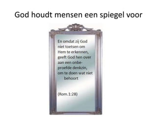 God houdt mensen een spiegel voor
 