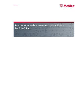 Informe

Predicciones sobre amenazas para 2014 McAfee® Labs

 