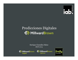 Predicciones Digitales
Enrique González Sáinz
Abril 2014
 